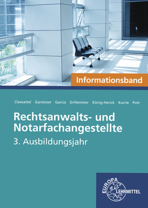 Rechtsanwalts- und Notarfachangestellte, Informationsband von Cleesattel,  Thomas, Gansloser,  Joachim, Garcia,  Ulrike, Grillemeier,  Sandra, König-Herick,  Annette, Kurrle,  Birgit, Pott,  Elvira