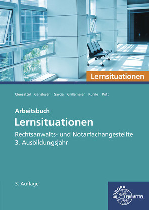 Rechtsanwalts- und Notarfachangestellte, Lernsituationen 3. Ausbildungsjahr von Gansloser,  Joachim, Garcia,  Ulrike, Grillemeier,  Sandra, Pott,  Elvira