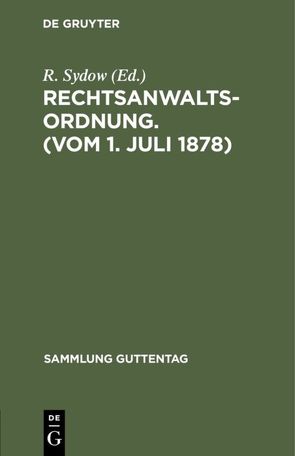 Rechtsanwaltsordnung. (Vom 1. Juli 1878) von Sydow,  R.