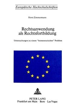 Rechtsanwendung als Rechtsfortbildung von Zimmermann,  Horst