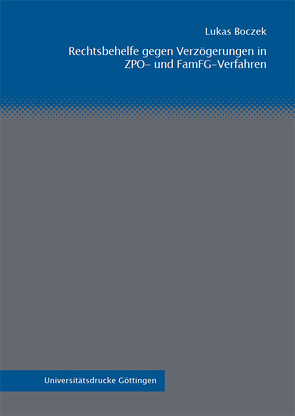 Rechtsbehelfe gegen Verzögerungen in ZPO- und FamFG-Verfahren von Boczek,  Lukas