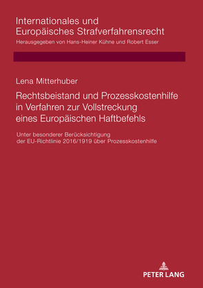 Rechtsbeistand und Prozesskostenhilfe in Verfahren zur Vollstreckung eines Europäischen Haftbefehls von Mitterhuber,  Lena