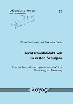 Rechtschreibdidaktiken im ersten Schuljahr von Oertel,  Alexandra, Sendlmeier,  Walter