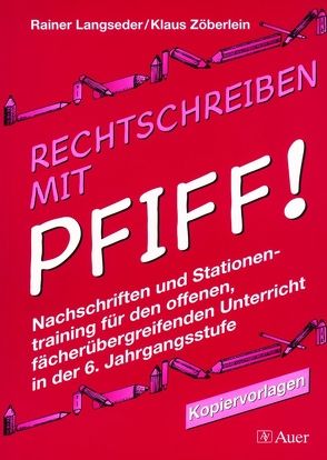 Rechtschreiben mit Pfiff! Klasse 6 von Langseder,  Rainer, Zöberlein,  Klaus