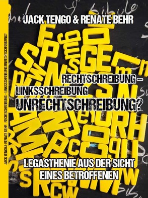 Rechtschreibung – Linksschreibung – Unrechtschreibung von Behr,  Renate, Tengo,  Jack