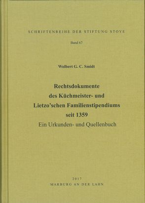 Rechtsdokumente des Küchmeister- und Lietzo’schen Familienstipendiums seit 1359 von Smidt,  Wolbert G. C.