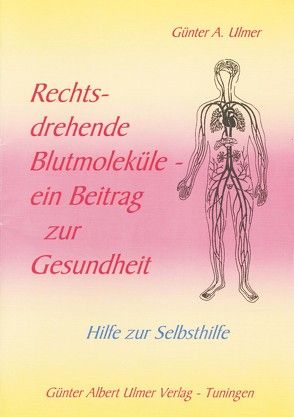 Rechtsdrehende Blutmoleküle – Ein Beitrag zur Gesundheit von Ulmer,  Günter A.