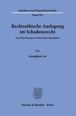 Rechtsethische Auslegung im Schadensrecht. von Lee,  Seongbum