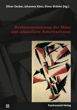 Rechtsextremismus der Mitte und sekundärer Autoritarismus von Baldauf,  Johannes, Brähler,  Elmar, Decker,  Oliver, Kiess,  Johannes, Kumkar,  Nils C., Ofori,  Natalie, Schellenberg,  Britta, Switkes vel Wittels,  Malte