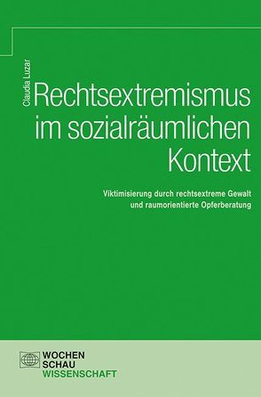 Rechtsextremismus im sozialräumlichen Kontext von Luzar,  Claudia