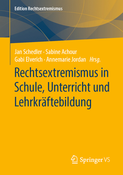 Rechtsextremismus in Schule, Unterricht und Lehrkräftebildung von Achour,  Sabine, Elverich,  Gabi, Jordan,  Annemarie, Schedler,  Jan