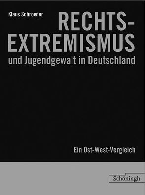 Rechtsextremismus und Jugendgewalt in Deutschland: Ein Ost-West-Vergleich von Schroeder,  Klaus