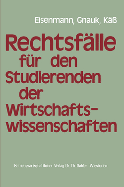 Rechtsfälle für Studierende der Wirtschaftswissenschaften von Eisenmann,  Hartmut, Gnauk,  Herbert, Käß,  Helmut