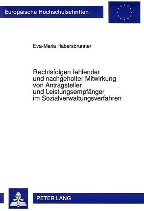 Rechtsfolgen fehlender und nachgeholter Mitwirkung von Antragsteller und Leistungsempfänger im Sozialverwaltungsverfahren von Habersbrunner,  Eva-Maria