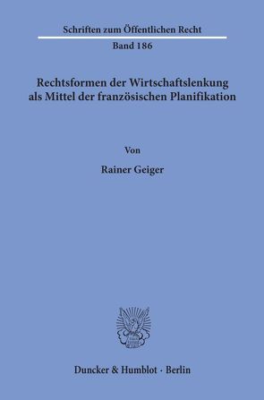 Rechtsformen der Wirtschaftslenkung als Mittel der französischen Planifikation. von Geiger,  Rainer