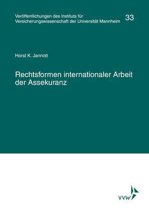 Rechtsformen internationaler Arbeit der Assekuranz von Albrecht,  Peter, Institut für Versicherungswissenschaft der Universität Mannheim, Jannott,  Horst K., Lorenz,  Egon