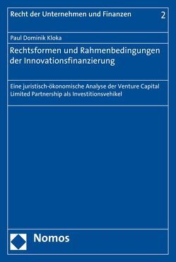 Rechtsformen und Rahmenbedingungen der Innovationsfinanzierung von Kloka,  Paul Dominik