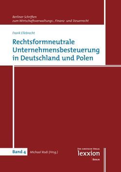 Rechtsformneutrale Unternehmensbesteuerung in Deutschland und Polen von Ellebrecht,  Frank