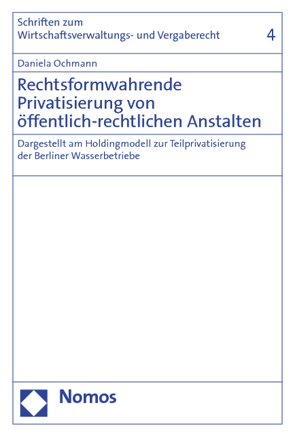 Rechtsformwahrende Privatisierung von öffentlich-rechtlichen Anstalten von Ochmann,  Daniela