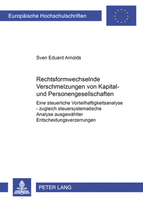 Rechtsformwechselnde Verschmelzungen von Kapital- und Personengesellschaften von Arnolds,  Sven E.