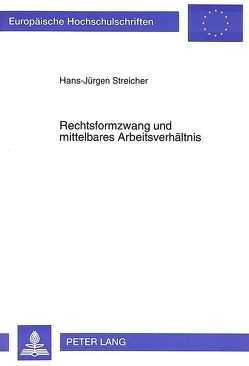 Rechtsformzwang und mittelbares Arbeitsverhältnis von Streicher,  Hans-Jürgen