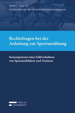 Rechtsfragen bei der Anleitung zur Sportausübung von Büchele,  Manfred, Ganner,  Michael, Khakzadeh-Leiler,  Lamiss, Mayr,  Peter G., Reissner,  Gert-Peter, Schopper,  Alexander