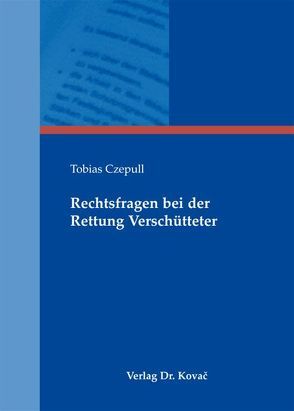 Rechtsfragen bei der Rettung Verschütteter von Czepull,  Tobias