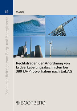 Rechtsfragen der Anordnung von Erdverkabelungsabschnitten bei 380 kV-Pilotvorhaben nach EnLAG von Kian,  Shaghayegh Ashrafzadeh, Mann,  Thomas