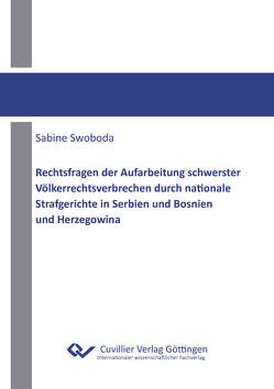 Rechtsfragen der Aufarbeitung schwerster Völkerrechtsverbrechen durch nationale Strafgerichte in Serbien und Bosnien und Herzegowina von Swoboda,  Sabine