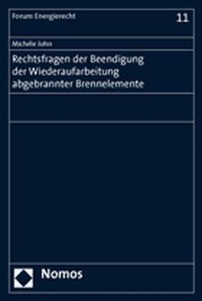 Rechtsfragen der Beendigung der Wiederaufarbeitung abgebrannter Brennelemente von John,  Michéle