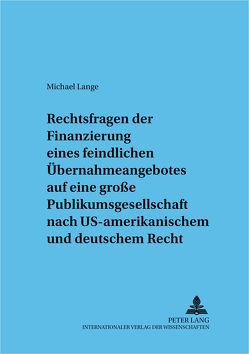 Rechtsfragen der Finanzierung eines feindlichen Übernahmeangebotes von Lange,  Michael