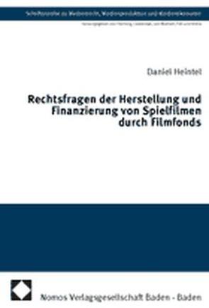 Rechtsfragen der Herstellung und Finanzierung von Spielfilmen durch Filmfonds von Heintel,  Daniel