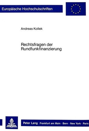 Rechtsfragen der Rundfunkfinanzierung von Kollek,  Andreas