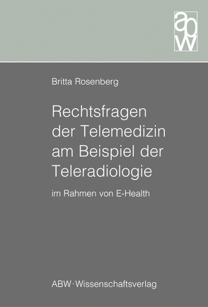 Rechtsfragen der Telemedizin am Beispiel der Teleradiologie im Rahmen von E-Health von Rosenberg,  Britta