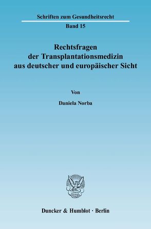 Rechtsfragen der Transplantationsmedizin aus deutscher und europäischer Sicht. von Norba,  Daniela