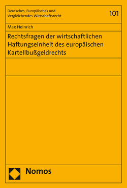 Rechtsfragen der wirtschaftlichen Haftungseinheit des europäischen Kartellbußgeldrechts von Heinrich,  Max