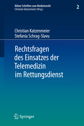 Rechtsfragen des Einsatzes der Telemedizin im Rettungsdienst von Katzenmeier,  Christian, Schrag-Slavu,  Stefania