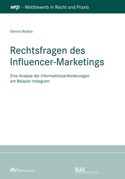 Rechtsfragen des Influencer-Marketings von Wuttke,  Dennis