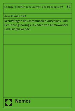 Rechtsfragen des kommunalen Anschluss- und Benutzungszwangs in Zeiten von Klimawandel und Energiewende von Gläß,  Anne-Christin