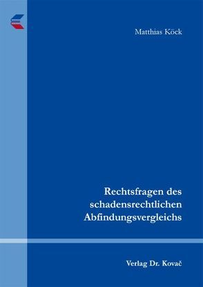 Rechtsfragen des schadensrechtlichen Abfindungsvergleichs von Köck,  Matthias