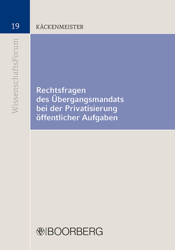 Rechtsfragen des Übergangsmandats bei der Privatisierung öffentlicher Aufgaben von Käckenmeister,  Lisa