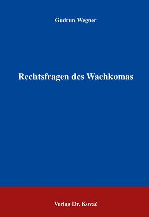 Rechtsfragen des Wachkomas von Wegner,  Gudrun