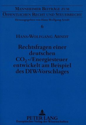 Rechtsfragen einer deutschen CO2-/Energiesteuer entwickelt am Beispiel des DIW-Vorschlages von Arndt,  Hans-Wolfgang