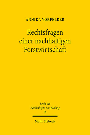 Rechtsfragen einer nachhaltigen Forstwirtschaft von Vorfelder,  Annika