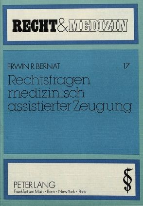 Rechtsfragen medizinisch assistierter Zeugung von Bernat,  Erwin