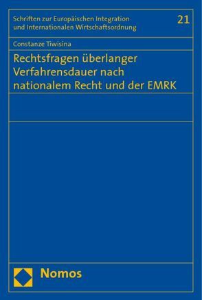 Rechtsfragen überlanger Verfahrensdauer nach nationalem Recht und der EMRK von Tiwisina,  Constanze