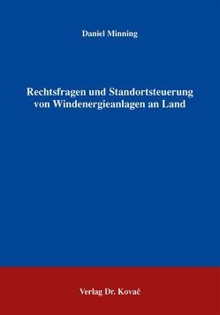 Rechtsfragen und Standortsteuerung von Windenergieanlagen an Land von Minning,  Daniel