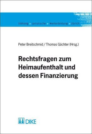 Rechtsfragen zum Heimaufenthalt und dessen Finanzierung. von Breitschmid,  Peter, Gächter,  Thomas