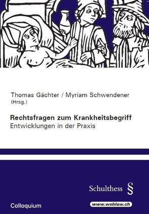 Rechtsfragen zum Krankheitsbegriff – Enwicklungen in der Praxis von Gächter,  Thomas, Schwender,  Myriam