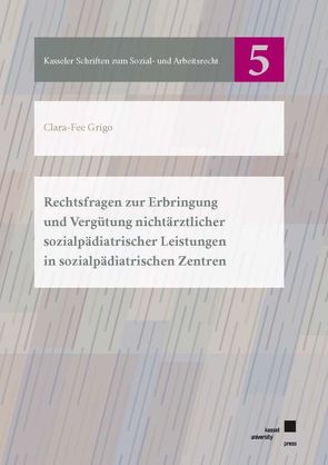 Rechtsfragen zur Erbringung und Vergütung nichtärztlicher sozialpädiatrischer Leistungen in sozialpädiatrischen Zentren von Grigo,  Clara-Fee